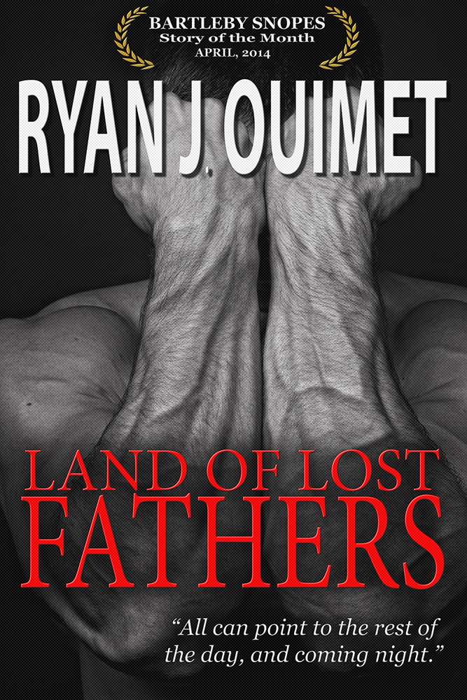 Land of Lost Fathers Ryan J Ouimet Story of Month